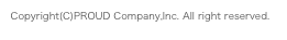 Copyright(C)PROUD Company,Inc. All right reserved.